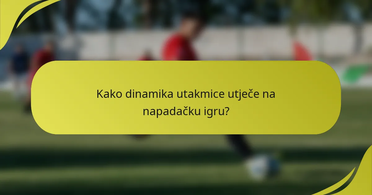 Kako dinamika utakmice utječe na napadačku igru?
