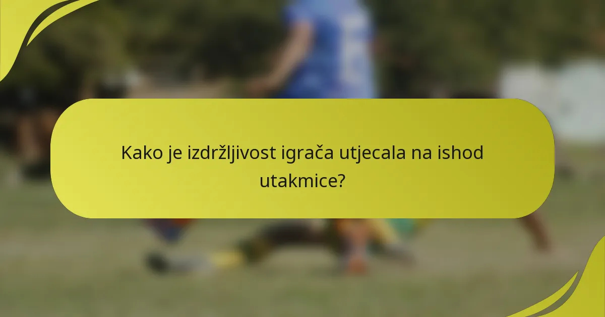 Kako je izdržljivost igrača utjecala na ishod utakmice?