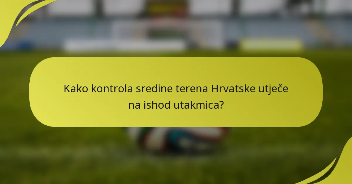 Kako kontrola sredine terena Hrvatske utječe na ishod utakmica?
