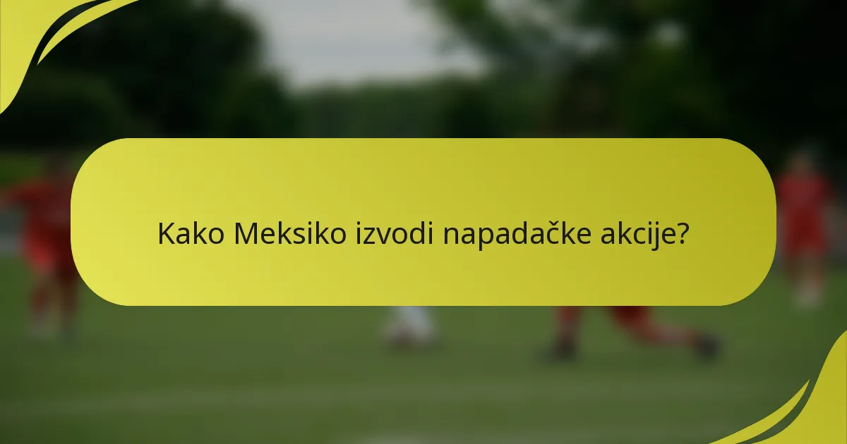 Kako Meksiko izvodi napadačke akcije?
