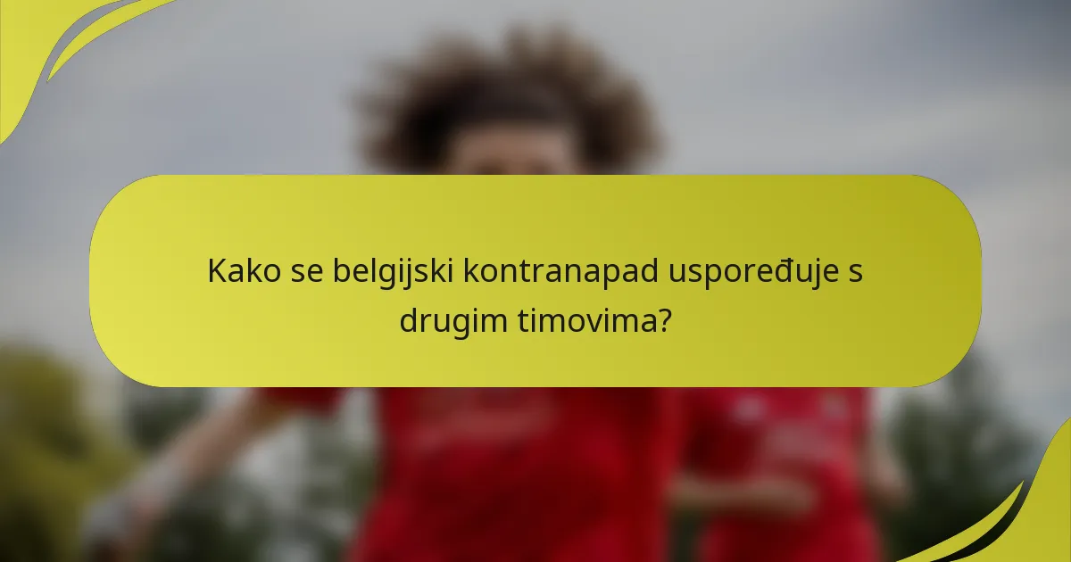 Kako se belgijski kontranapad uspoređuje s drugim timovima?