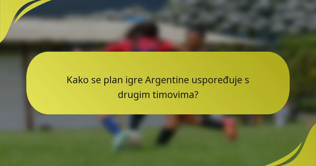 Kako se plan igre Argentine uspoređuje s drugim timovima?