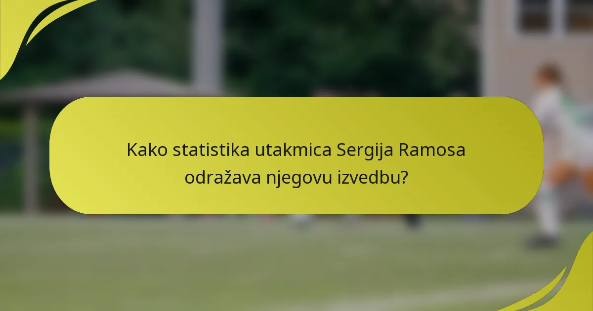 Kako statistika utakmica Sergija Ramosa odražava njegovu izvedbu?