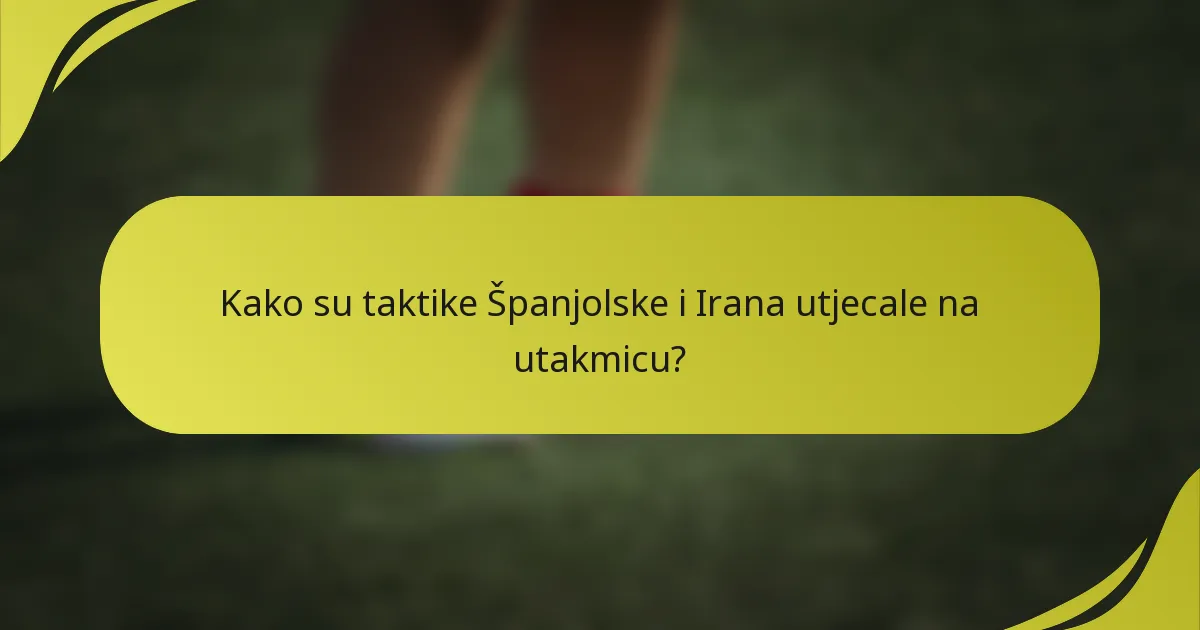 Kako su taktike Španjolske i Irana utjecale na utakmicu?