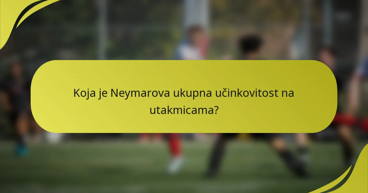 Koja je Neymarova ukupna učinkovitost na utakmicama?