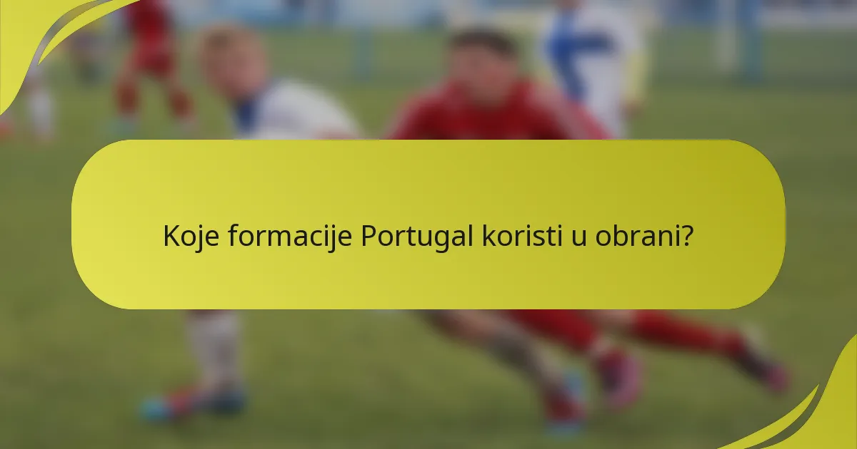 Koje formacije Portugal koristi u obrani?