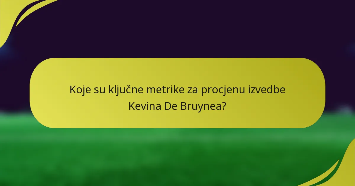 Koje su ključne metrike za procjenu izvedbe Kevina De Bruynea?