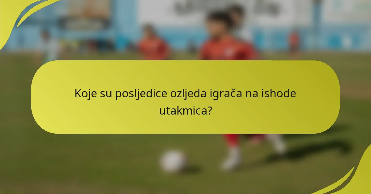 Koje su posljedice ozljeda igrača na ishode utakmica?