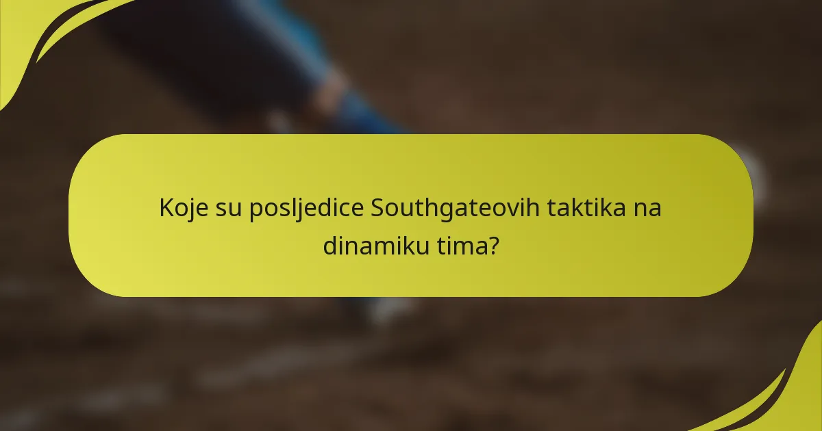Koje su posljedice Southgateovih taktika na dinamiku tima?