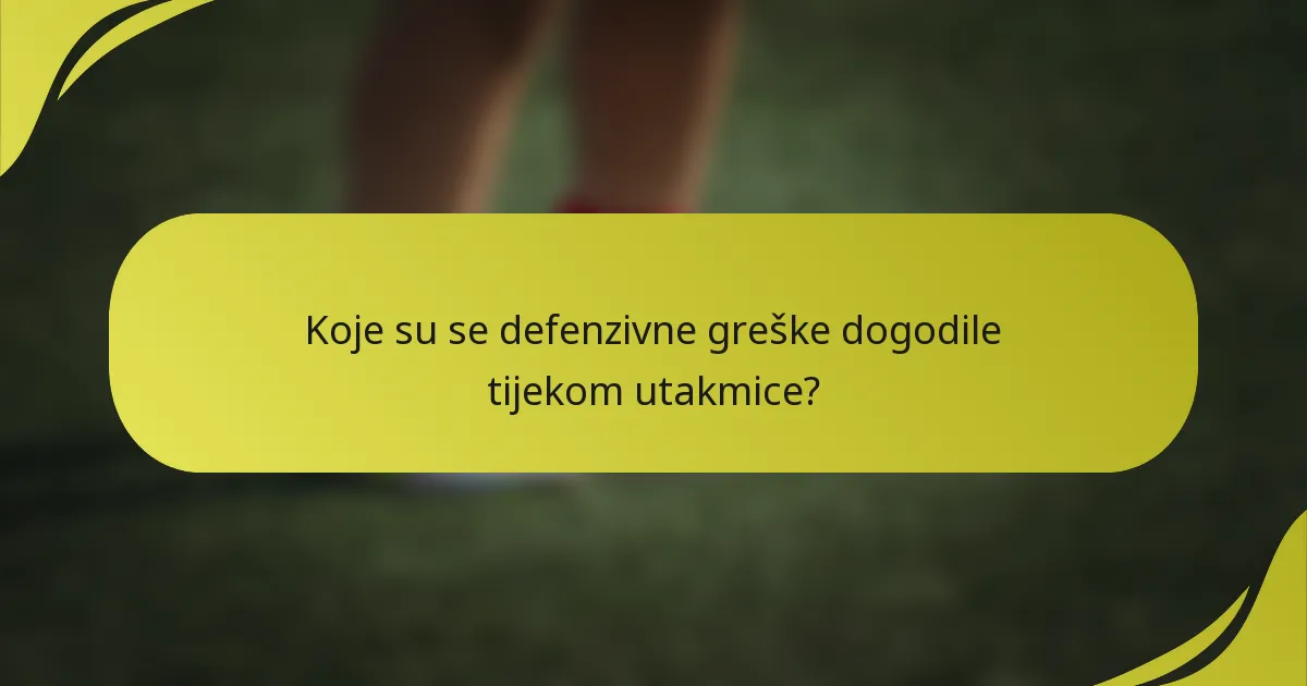 Koje su se defenzivne greške dogodile tijekom utakmice?