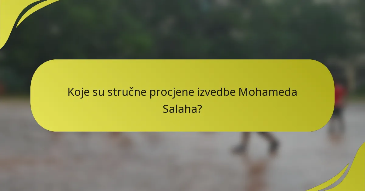 Koje su stručne procjene izvedbe Mohameda Salaha?