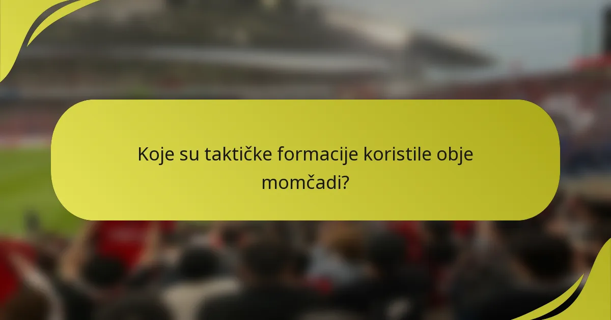 Koje su taktičke formacije koristile obje momčadi?