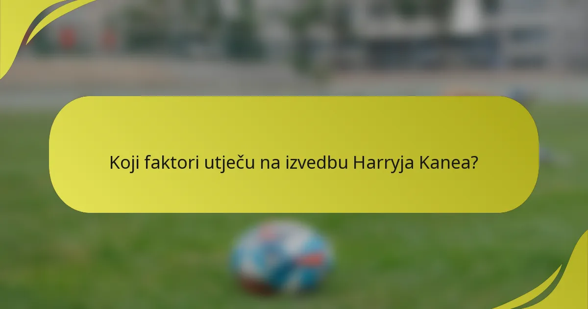 Koji faktori utječu na izvedbu Harryja Kanea?