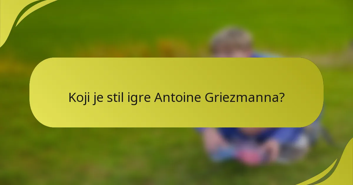 Koji je stil igre Antoine Griezmanna?