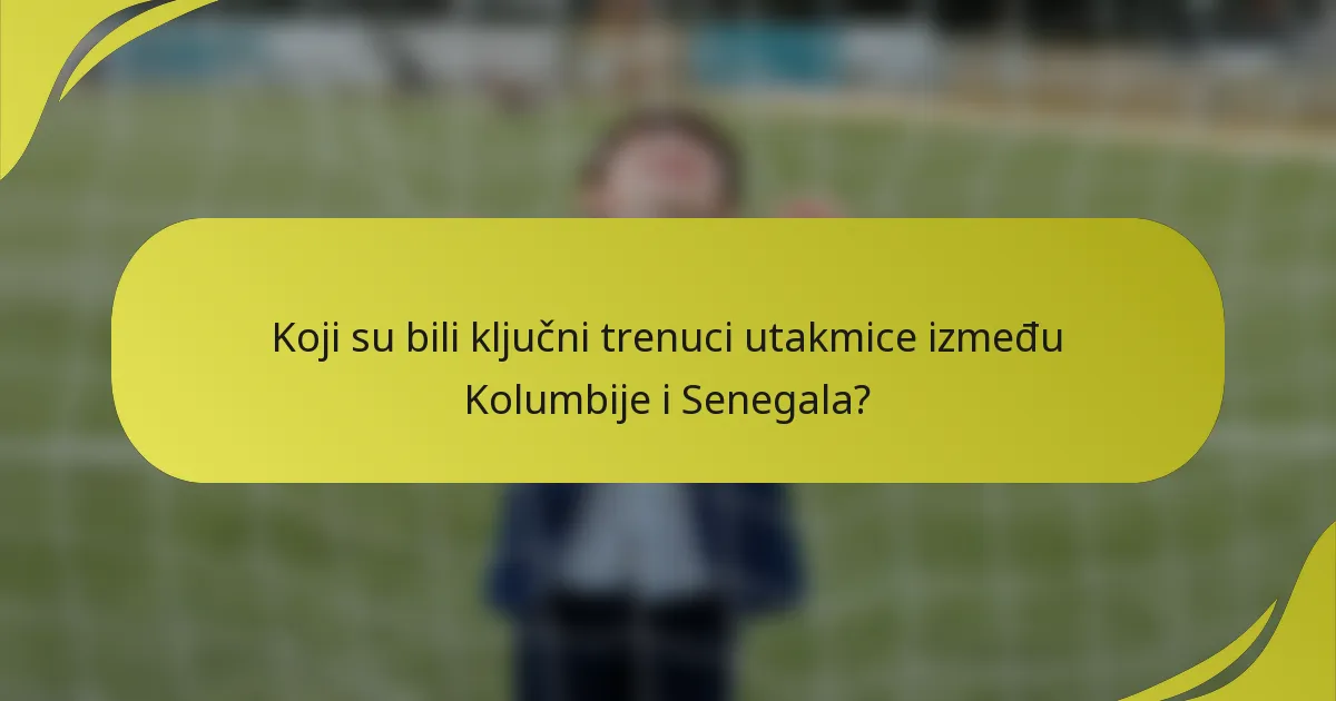 Koji su bili ključni trenuci utakmice između Kolumbije i Senegala?