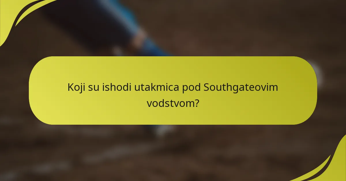 Koji su ishodi utakmica pod Southgateovim vodstvom?