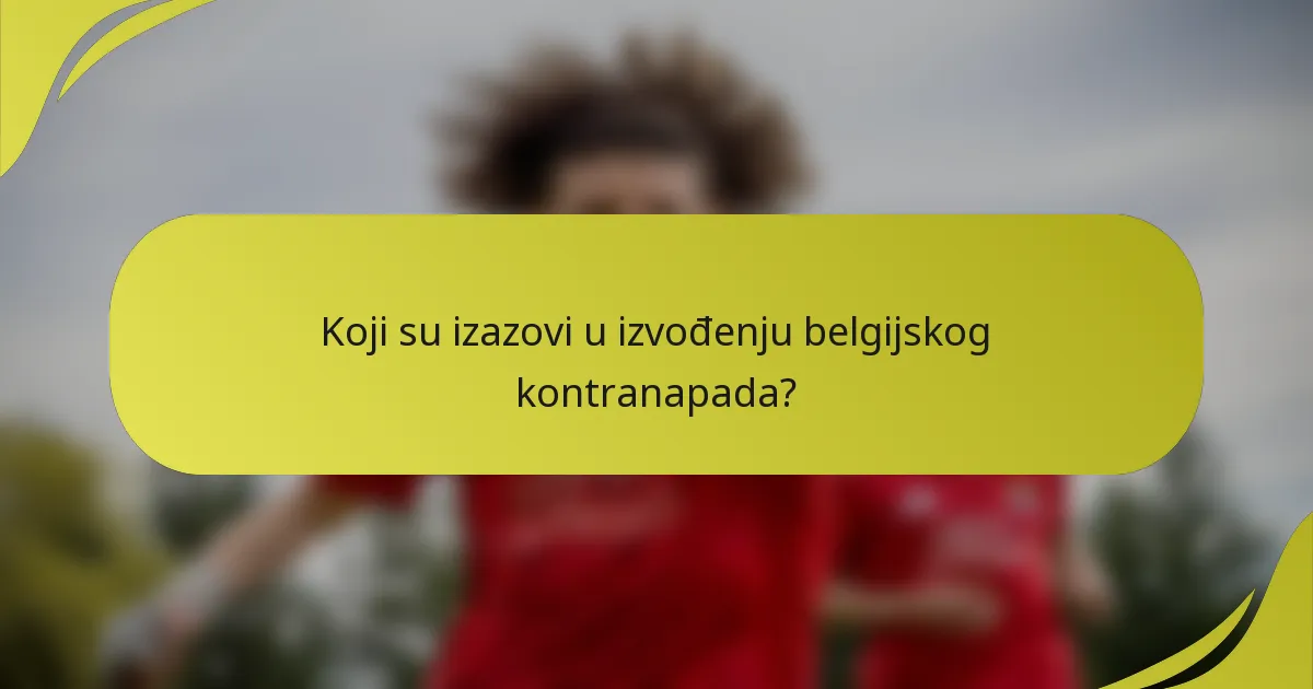 Koji su izazovi u izvođenju belgijskog kontranapada?