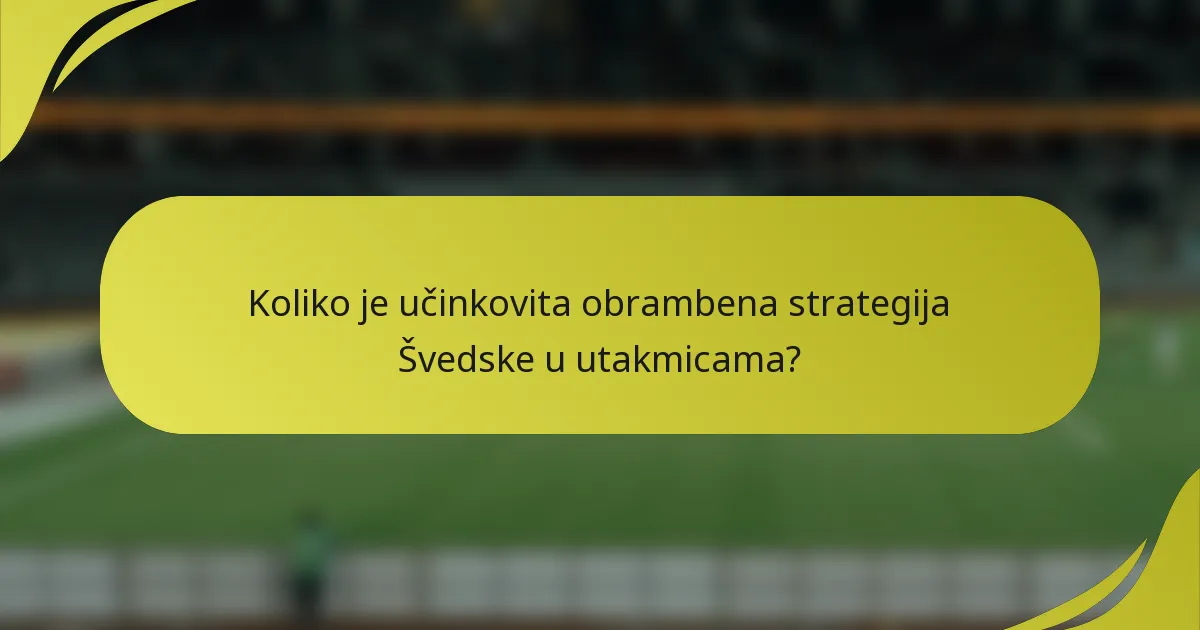 Koliko je učinkovita obrambena strategija Švedske u utakmicama?