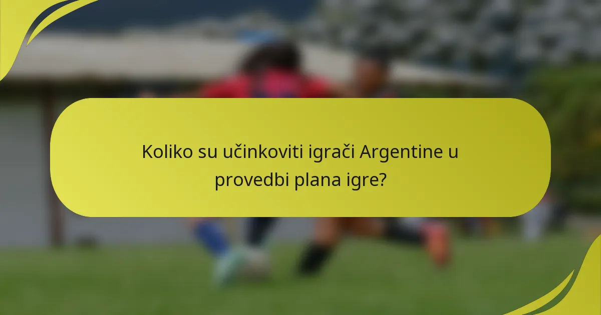 Koliko su učinkoviti igrači Argentine u provedbi plana igre?
