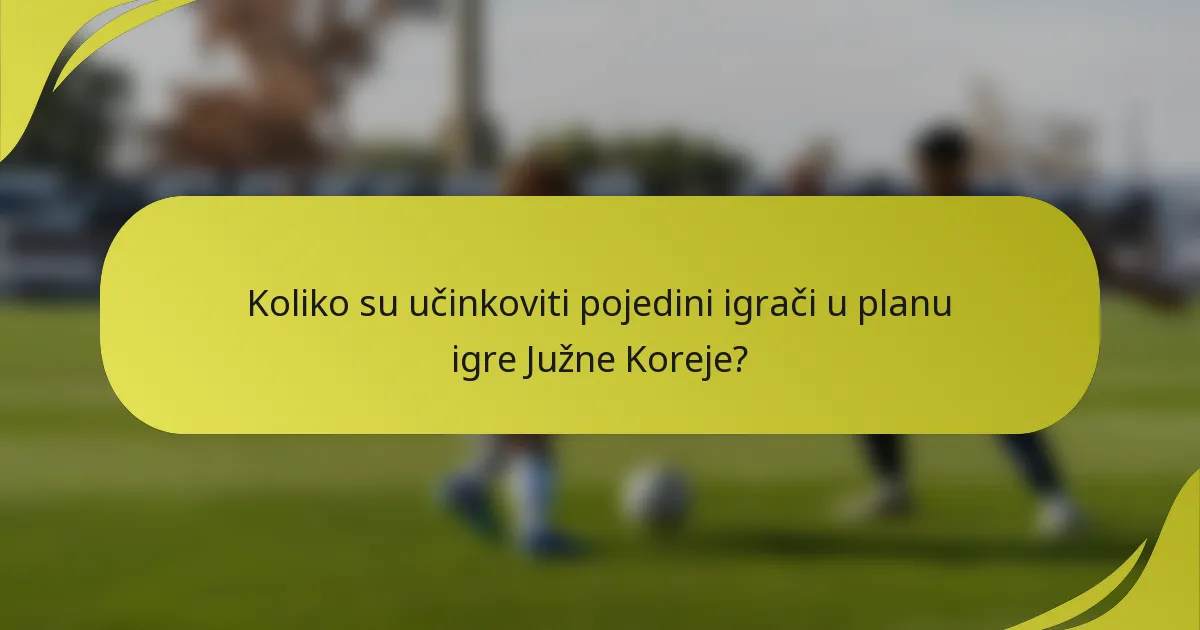 Koliko su učinkoviti pojedini igrači u planu igre Južne Koreje?