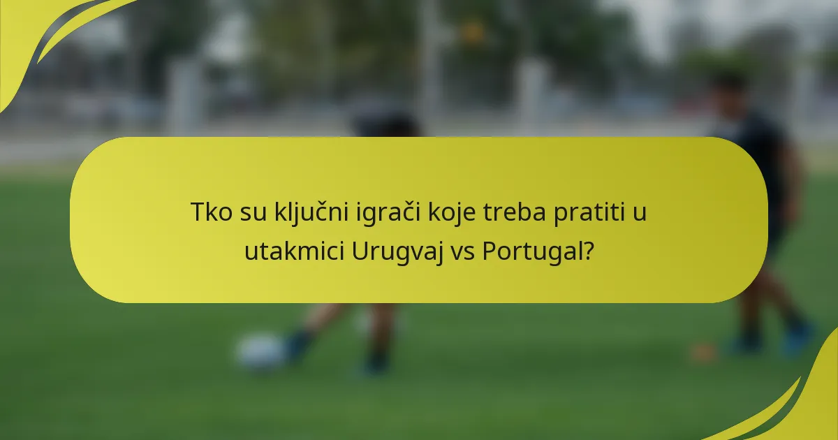 Tko su ključni igrači koje treba pratiti u utakmici Urugvaj vs Portugal?